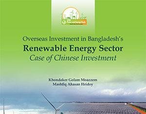 Overseas Investment in Bangladesh’s Renewable Energy Sector: Case of Chinese Investment