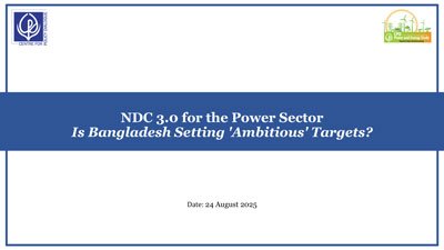 NDC 3.0 for the Power Sector: Is Bangladesh Setting ‘Ambitious’ Targets?