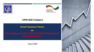 Social Insurance Forum on The Employment Injury Scheme (EIS) of Bangladesh: An Interim Review