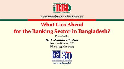 What Lies Ahead for the Banking Sector in Bangladesh?