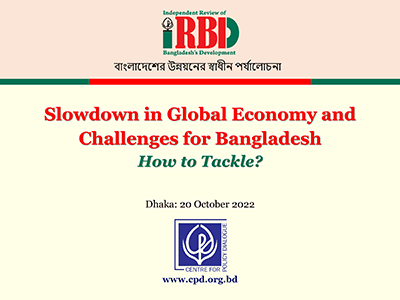 Slowdown in Global Economy and Challenges for Bangladesh: How to Tackle?