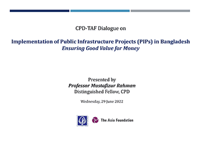 Implementation of Public Infrastructure Projects (PIPs) in Bangladesh: Ensuring Good Value for Money